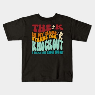 The K In My Name Stands For Knockout & Mama Said Knock You Out Kids T-Shirt